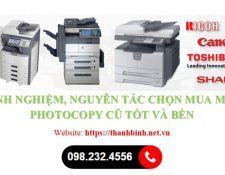 Chia sẻ một số nguyên tắc, kinh nghiệm chọn mua máy photocopy cũ tốt và bền